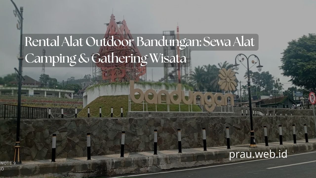 Rental Alat Outdoor Bandungan: Sewa Alat Camping & Gathering Wisata